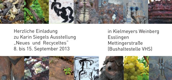 "Neues und Recyceltes" 8. bis 15. September 2013, in Kielmeyers Weinberg Esslingen